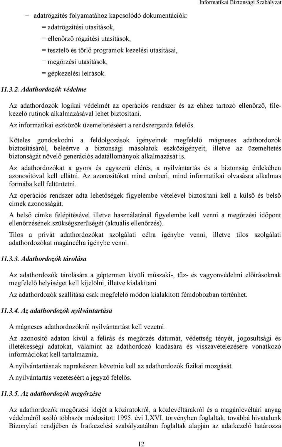 Az informatikai eszközök üzemeltetéséért a rendszergazda felelős.