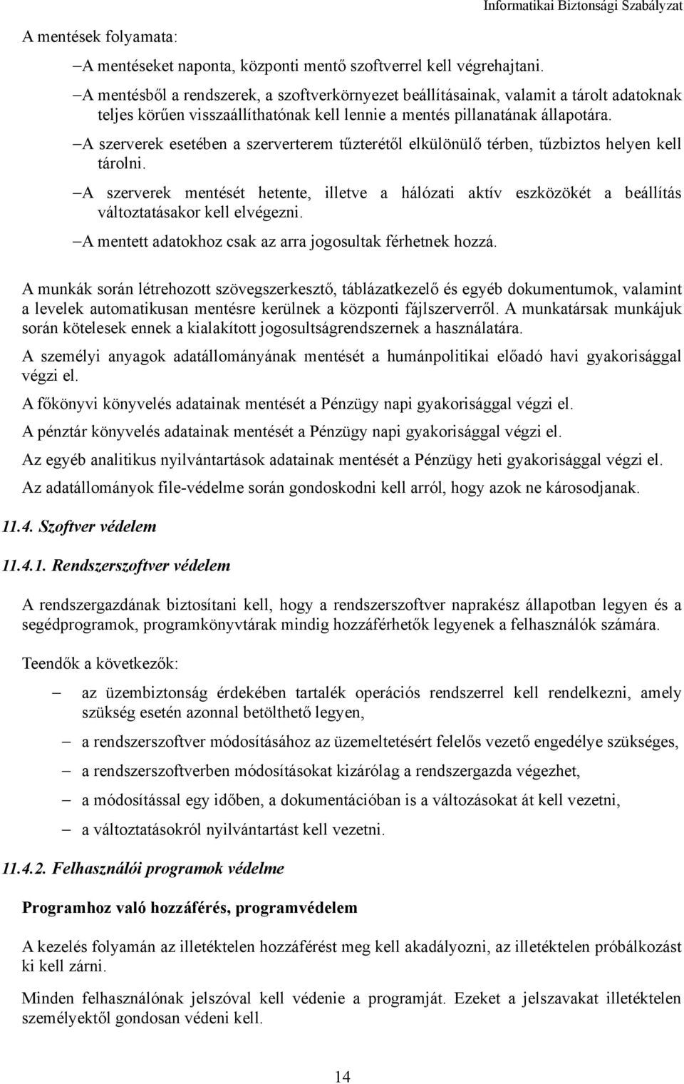 állapotára. A szerverek esetében a szerverterem tűzterétől elkülönülő térben, tűzbiztos helyen kell tárolni.