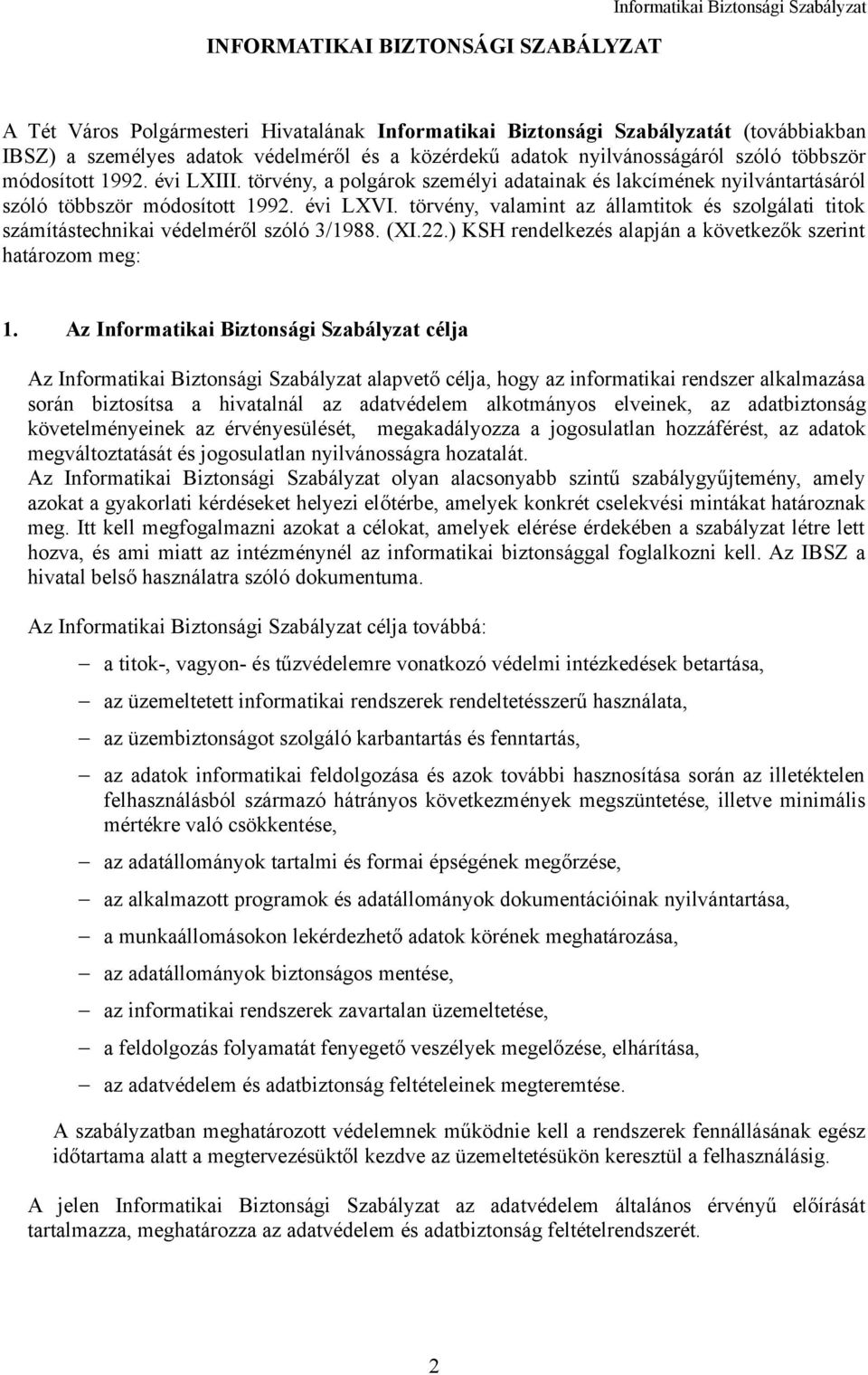 törvény, valamint az államtitok és szolgálati titok számítástechnikai védelméről szóló 3/1988. (XI.22.) KSH rendelkezés alapján a következők szerint határozom meg: 1.