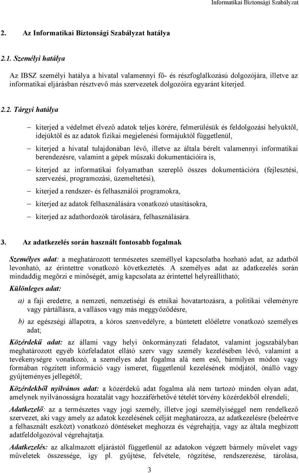2. Tárgyi hatálya kiterjed a védelmet élvező adatok teljes körére, felmerülésük és feldolgozási helyüktől, idejüktől és az adatok fizikai megjelenési formájuktól függetlenül, kiterjed a hivatal