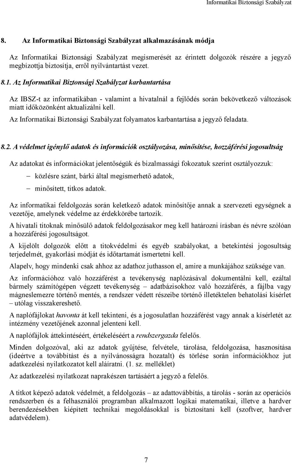 Az Informatikai Biztonsági Szabályzat folyamatos karbantartása a jegyző feladata. 8.2.