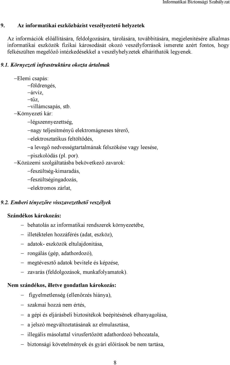 Környezeti infrastruktúra okozta ártalmak Elemi csapás: földrengés, árvíz, tűz, villámcsapás, stb.