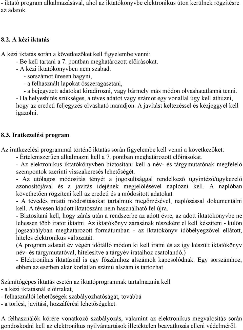 - A kézi iktatókönyvben nem szabad: - sorszámot üresen hagyni, - a felhasznált lapokat összeragasztani, - a bejegyzett adatokat kiradírozni, vagy bármely más módon olvashatatlanná tenni.