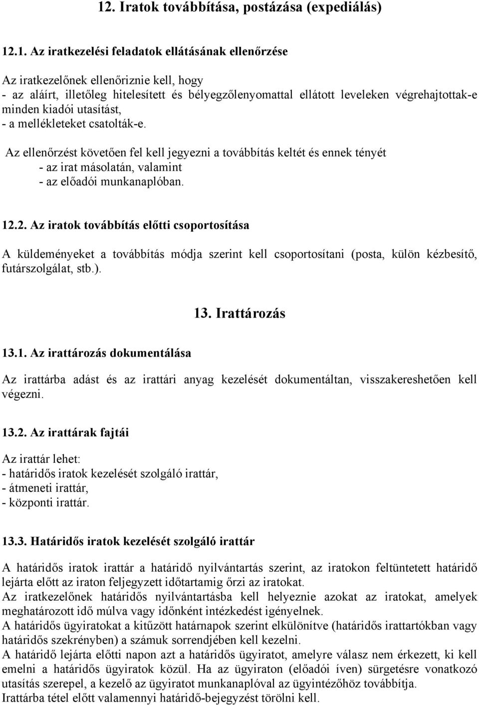 Az ellenőrzést követően fel kell jegyezni a továbbítás keltét és ennek tényét - az irat másolatán, valamint - az előadói munkanaplóban. 12.