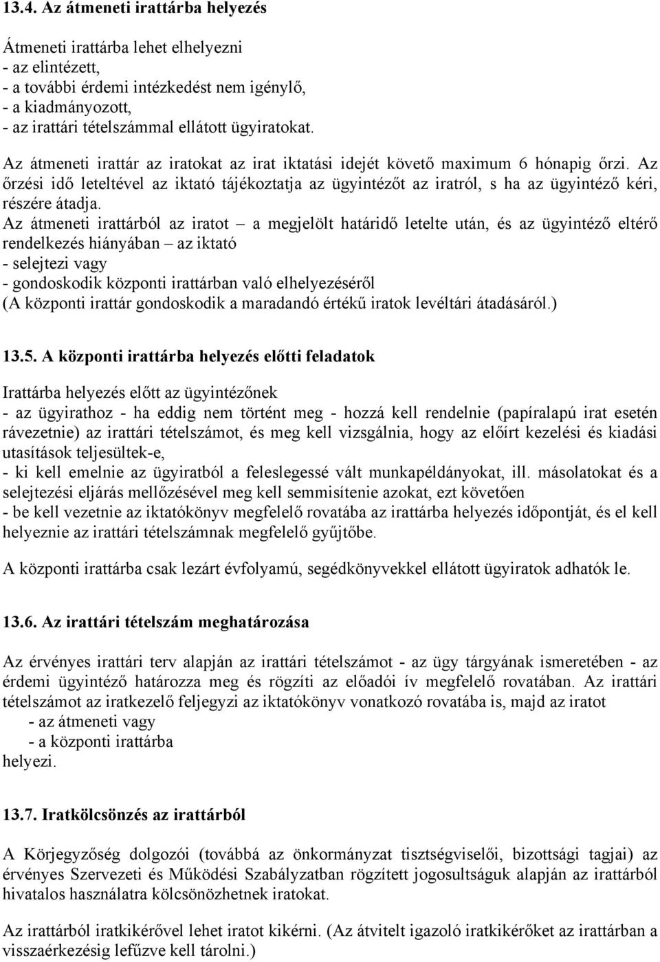 Az őrzési idő leteltével az iktató tájékoztatja az ügyintézőt az iratról, s ha az ügyintéző kéri, részére átadja.