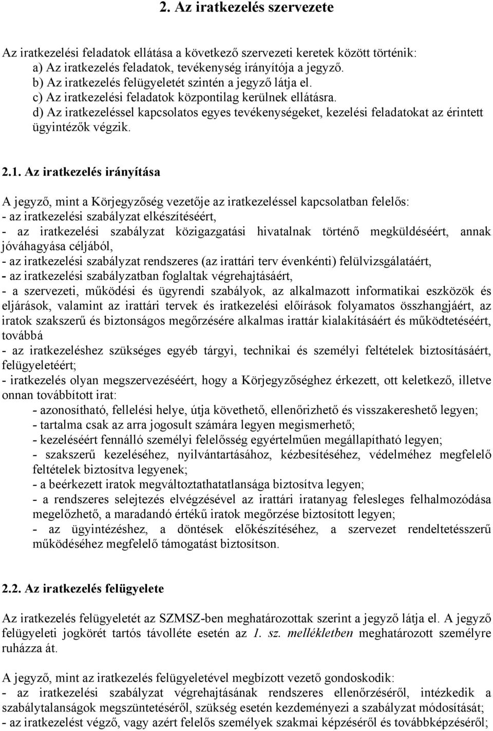 d) Az iratkezeléssel kapcsolatos egyes tevékenységeket, kezelési feladatokat az érintett ügyintézők végzik. 2.1.