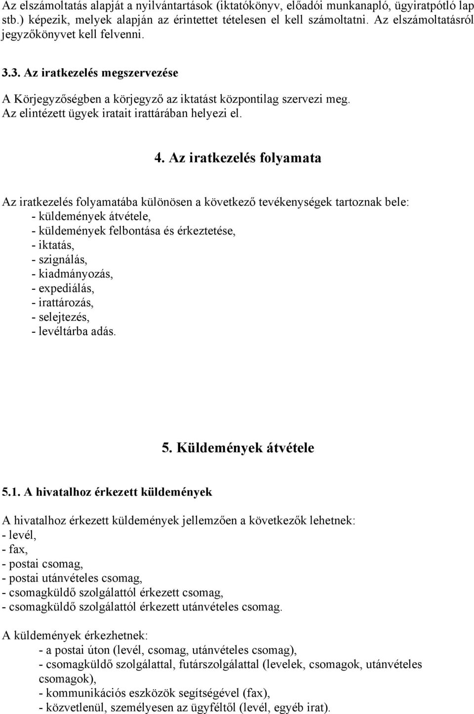 Az elintézett ügyek iratait irattárában helyezi el. 4.