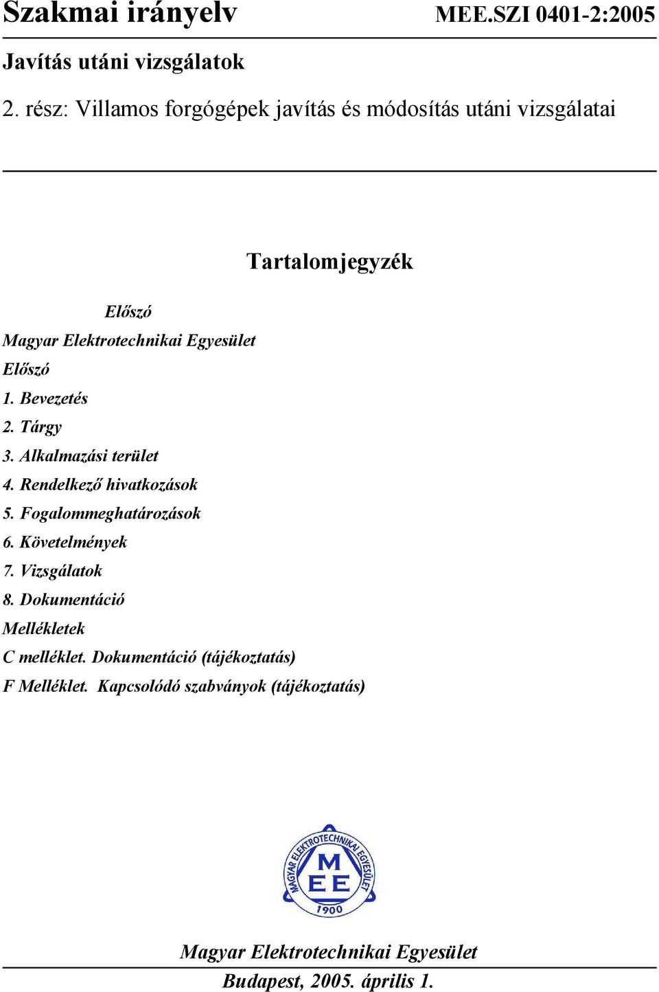 Előszó 1. Bevezetés 2. Tárgy 3. Alkalmazási terület 4. Rendelkező hivatkozások 5. Fogalommeghatározások 6. Követelmények 7.