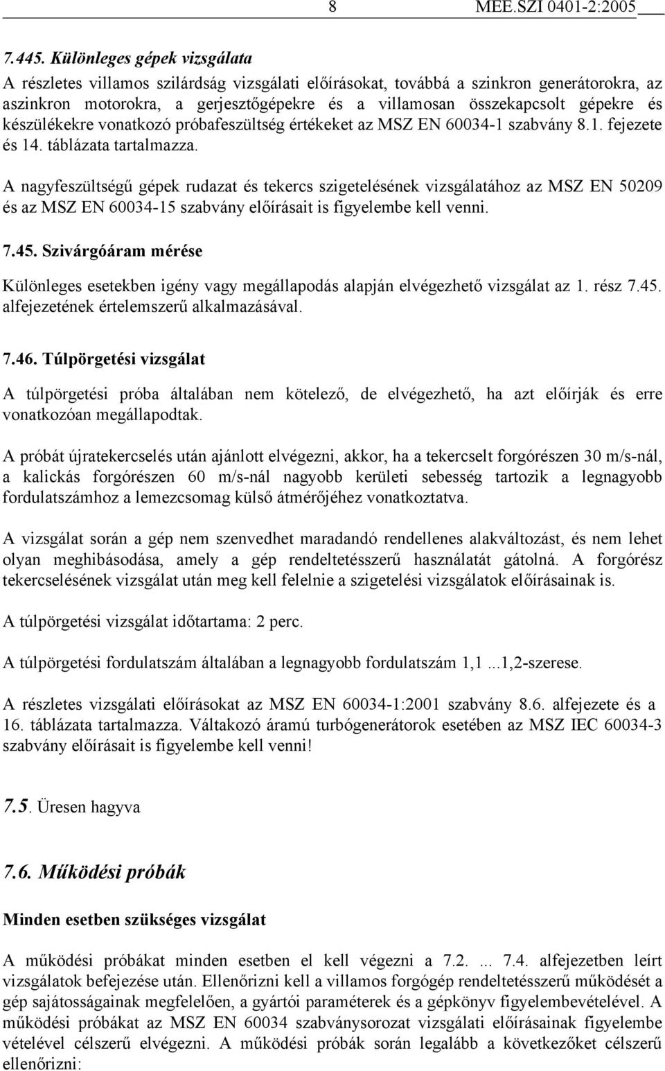 és készülékekre vonatkozó próbafeszültség értékeket az MSZ EN 60034-1 szabvány 8.1. fejezete és 14. táblázata tartalmazza.