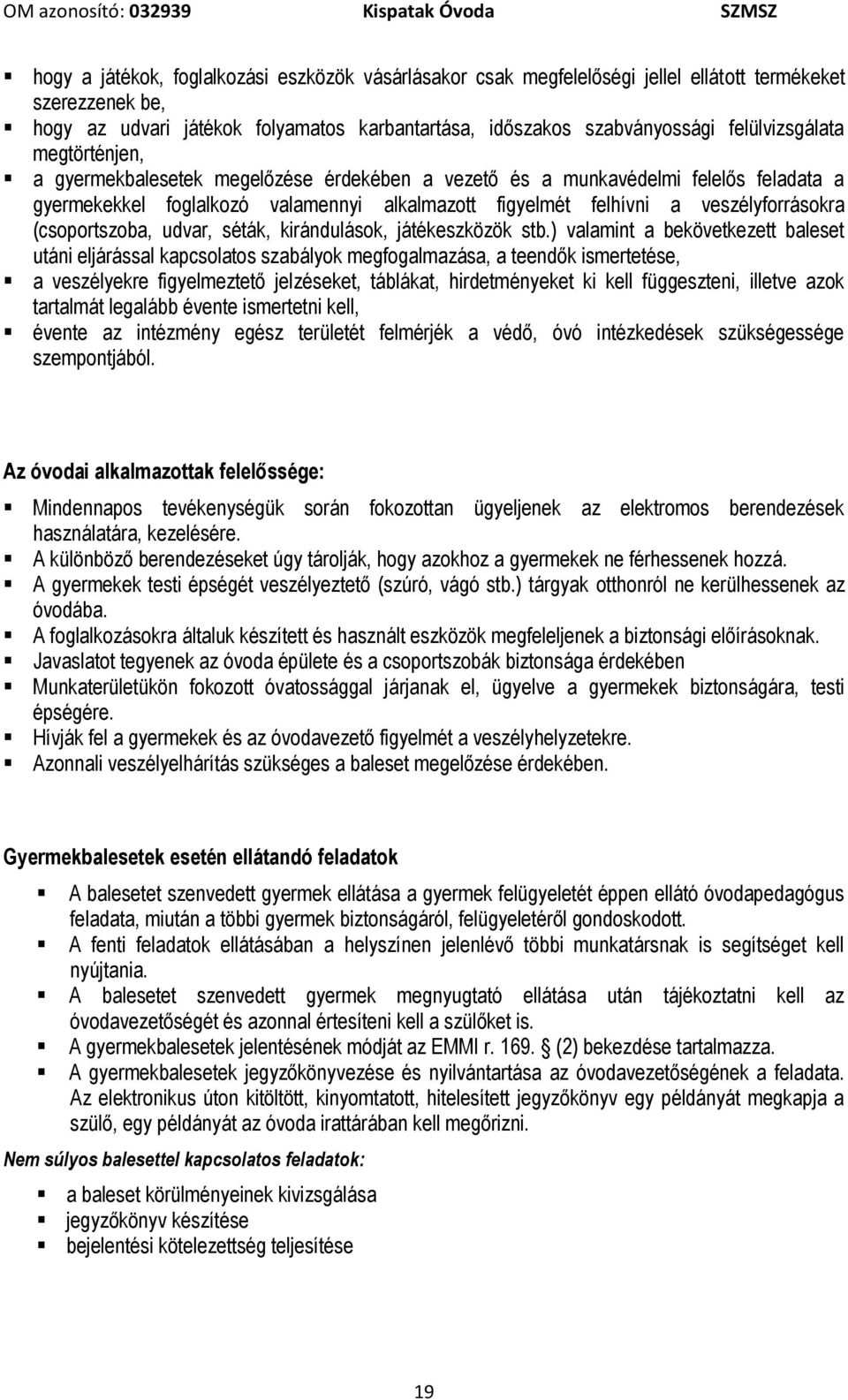 veszélyforrásokra (csoportszoba, udvar, séták, kirándulások, játékeszközök stb.