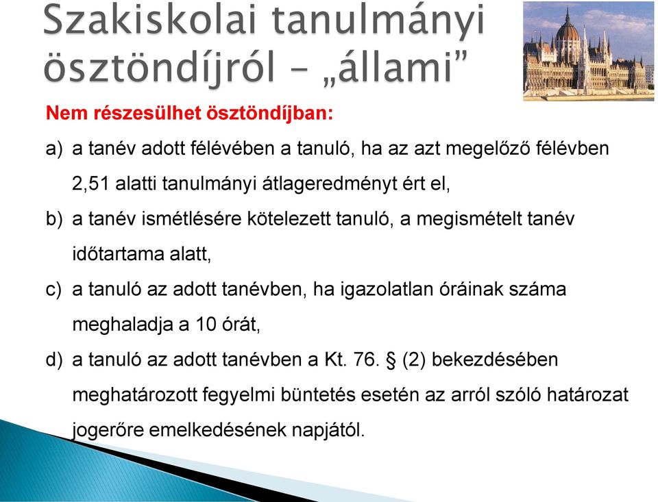 tanév időtartama alatt, c) a tanuló az adott tanévben, ha igazolatlan óráinak száma meghaladja a 10 órát, d) a tanuló az