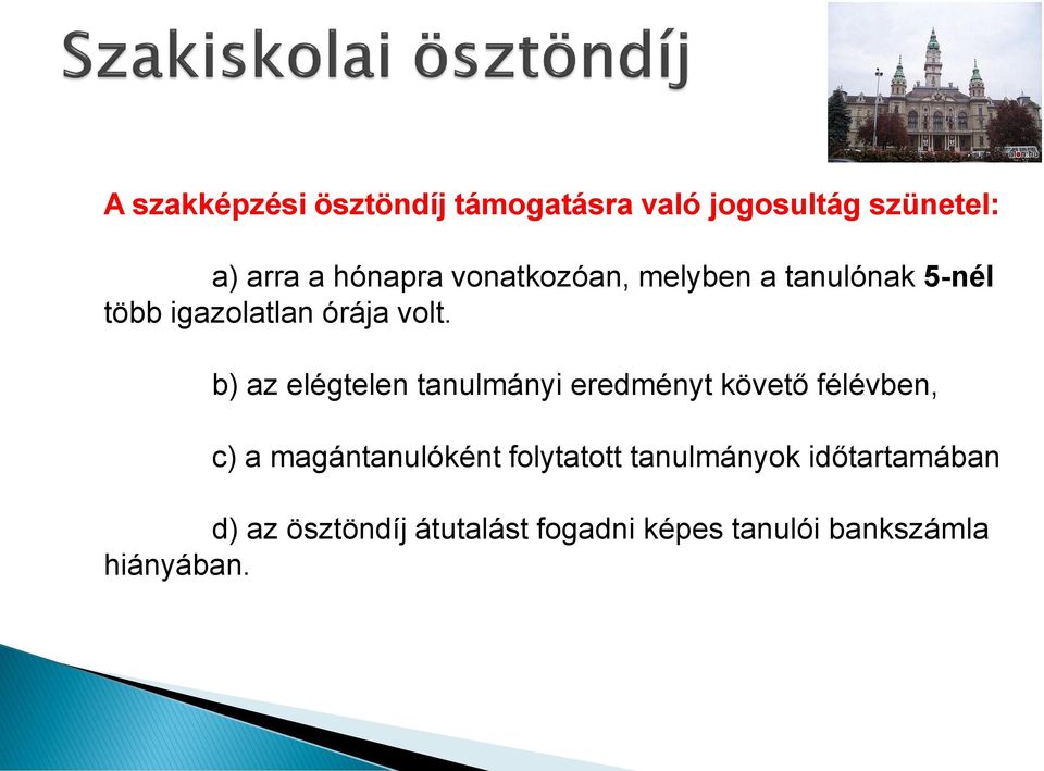 b) az elégtelen tanulmányi eredményt követő félévben, c) a magántanulóként