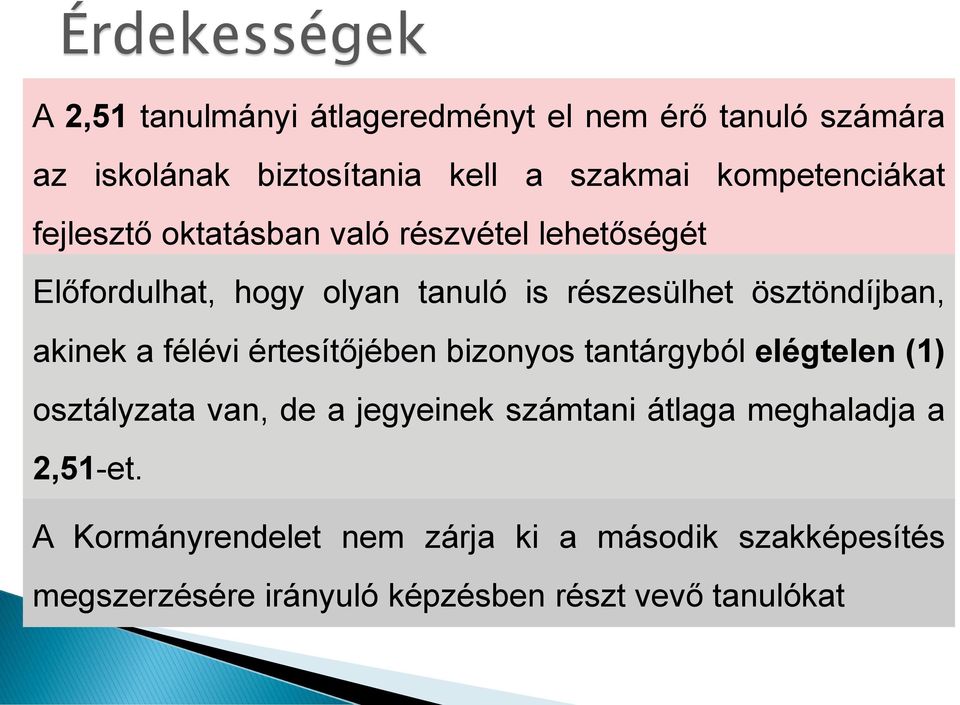 ösztöndíjban, akinek a félévi értesítőjében bizonyos tantárgyból elégtelen (1) osztályzata van, de a jegyeinek számtani