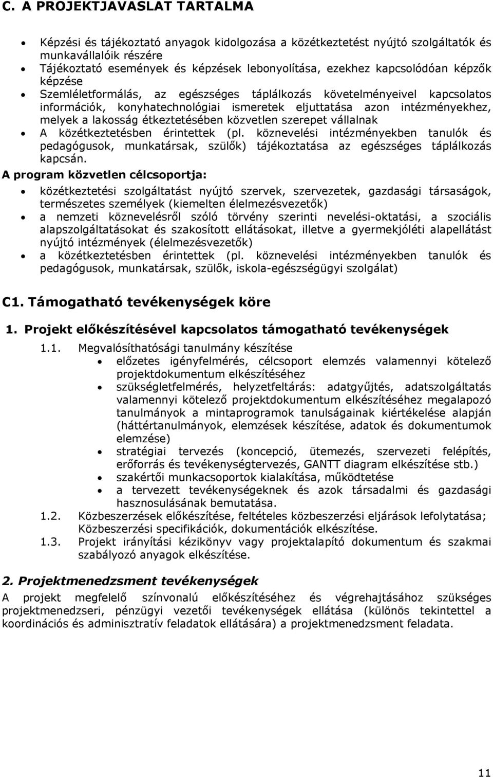 étkeztetésében közvetlen szerepet vállalnak A közétkeztetésben érintettek (pl. köznevelési intézményekben tanulók és pedagógusok, munkatársak, szülők) tájékoztatása az egészséges táplálkozás kapcsán.