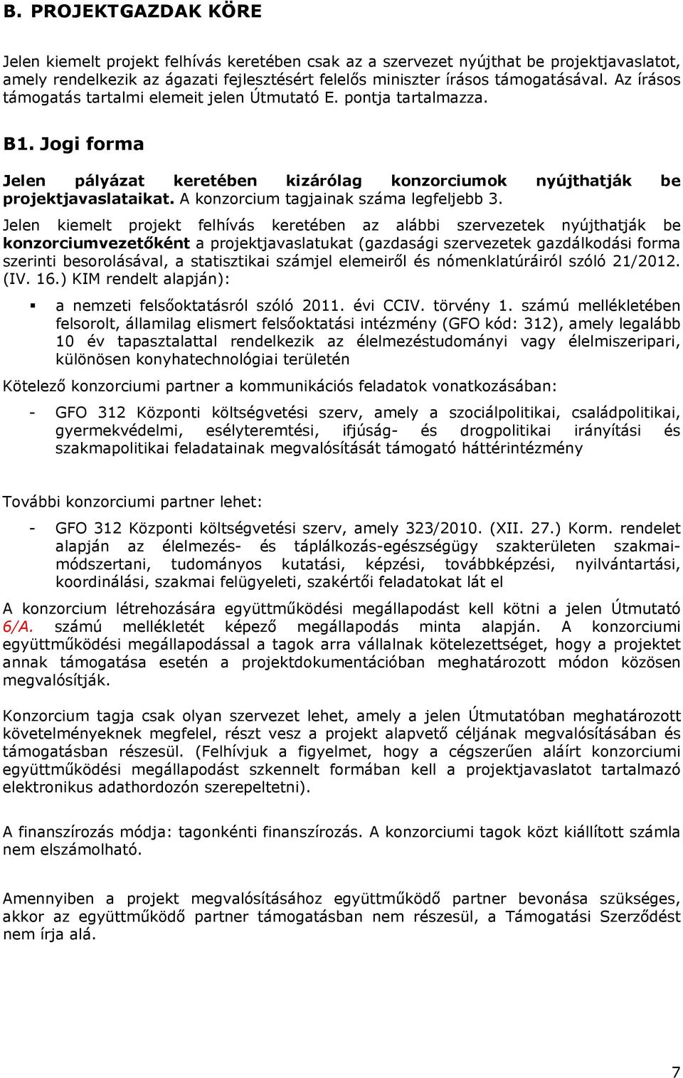 A konzorcium tagjainak száma legfeljebb 3.