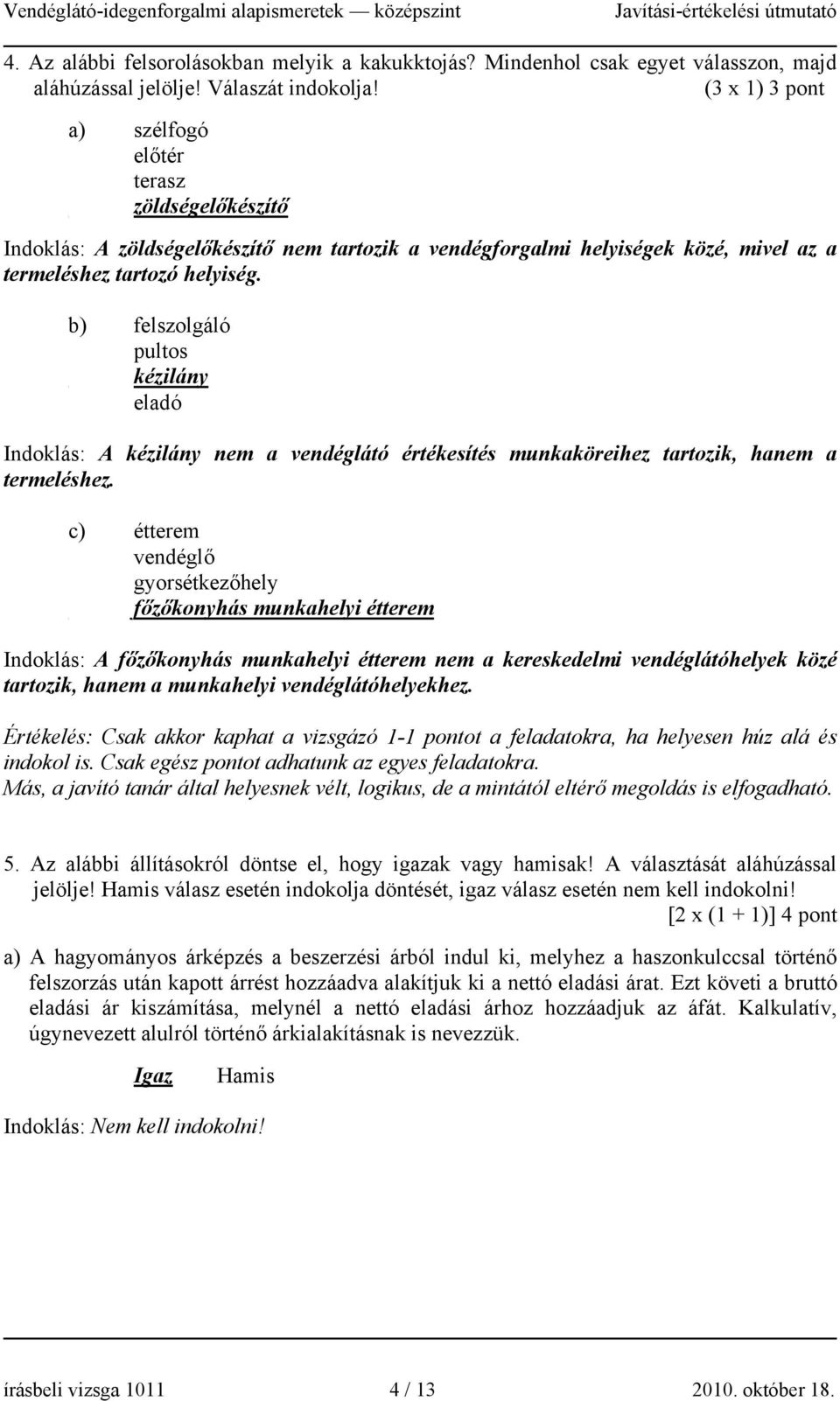 b) felszolgáló pultos kézilány eladó Indoklás: A kézilány nem a vendéglátó értékesítés munkaköreihez tartozik, hanem a termeléshez.