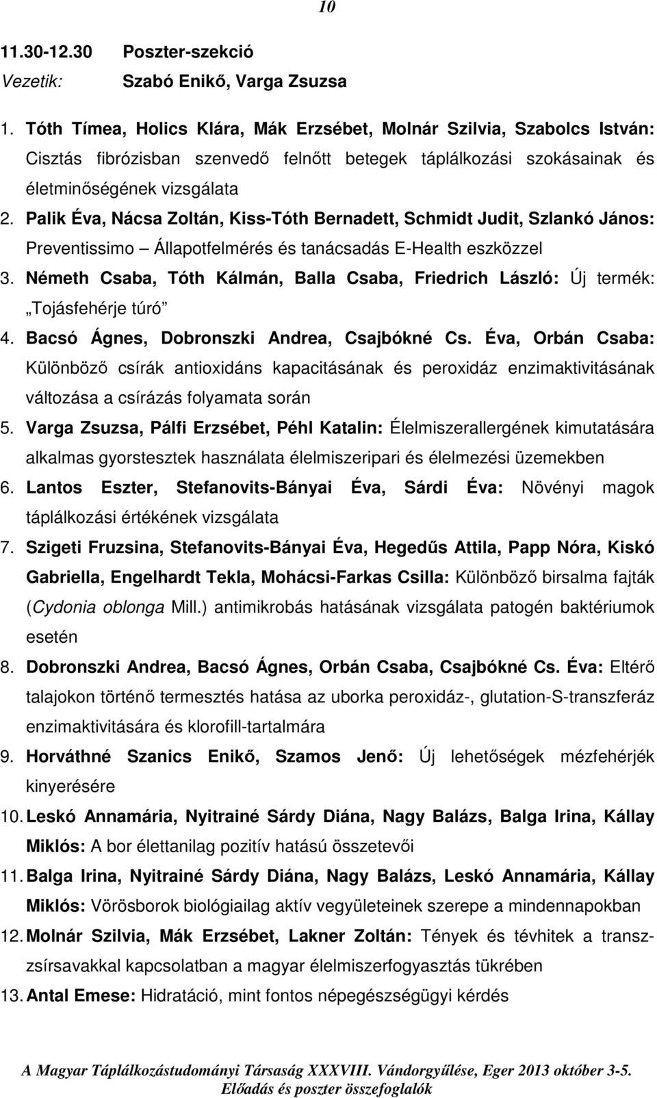 Palik Éva, Nácsa Zoltán, Kiss-Tóth Bernadett, Schmidt Judit, Szlankó János: Preventissimo Állapotfelmérés és tanácsadás E-Health eszközzel 3.