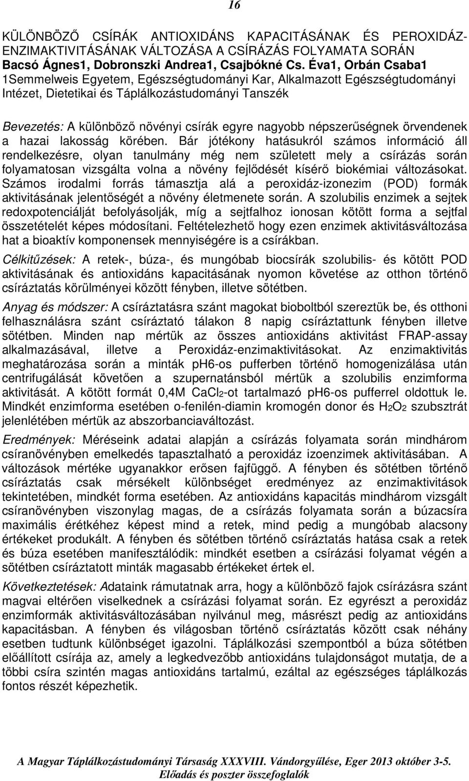 népszerűségnek örvendenek a hazai lakosság körében.