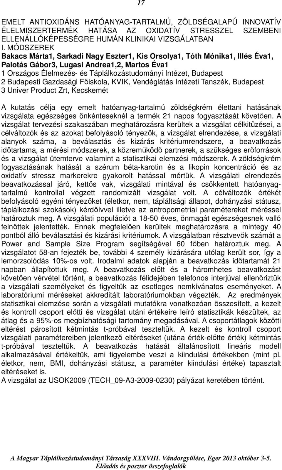 Budapesti Gazdasági Főiskola, KVIK, Vendéglátás Intézeti Tanszék, Budapest 3 Univer Product Zrt, Kecskemét A kutatás célja egy emelt hatóanyag-tartalmú zöldségkrém élettani hatásának vizsgálata
