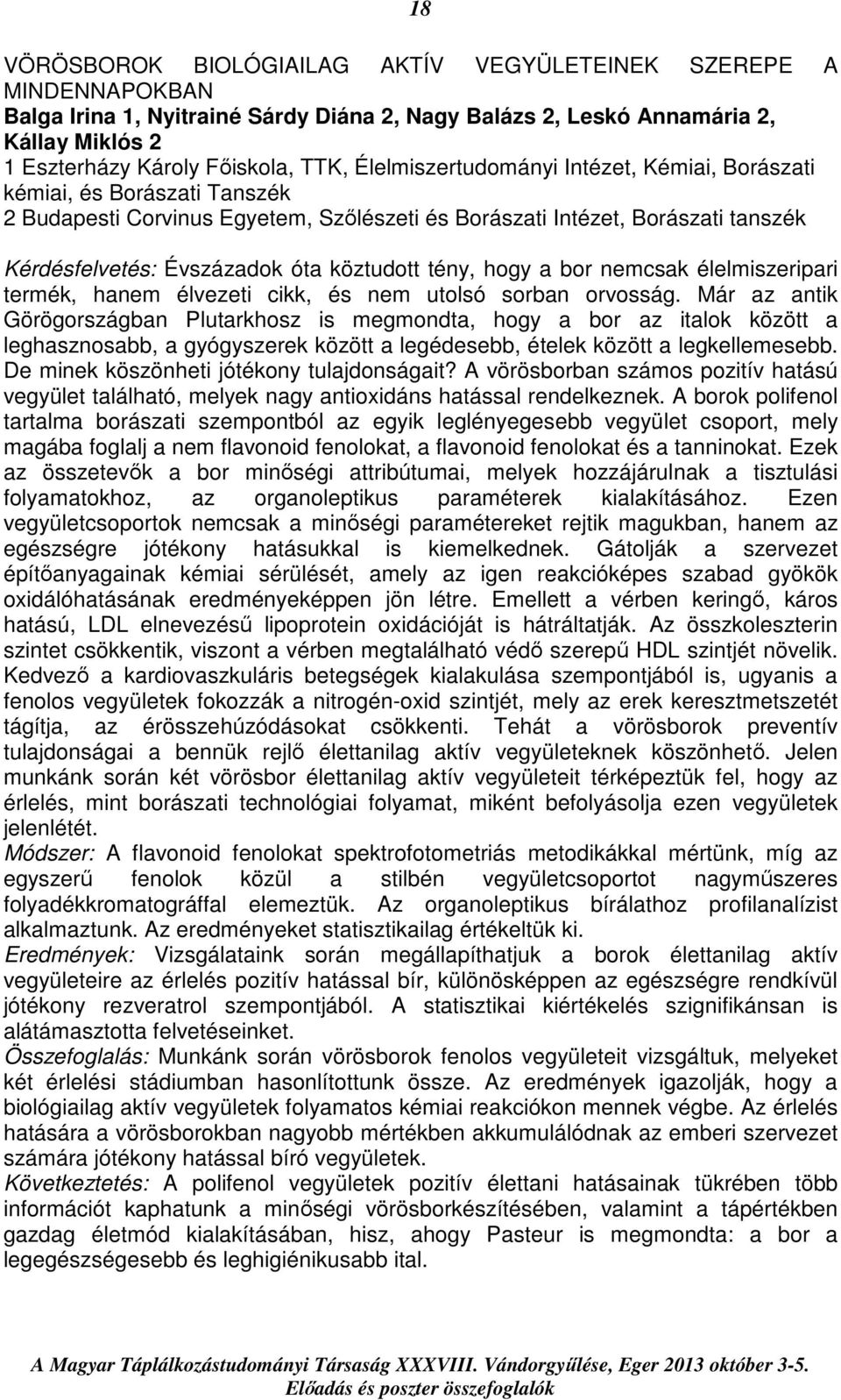 tény, hogy a bor nemcsak élelmiszeripari termék, hanem élvezeti cikk, és nem utolsó sorban orvosság.