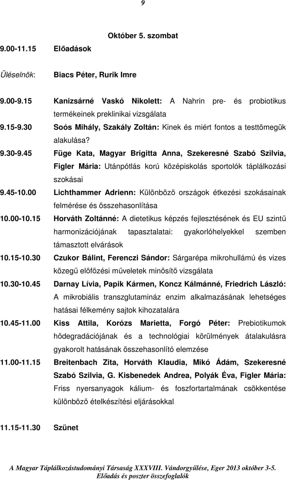 45 Füge Kata, Magyar Brigitta Anna, Szekeresné Szabó Szilvia, Figler Mária: Utánpótlás korú középiskolás sportolók táplálkozási szokásai 9.45-10.