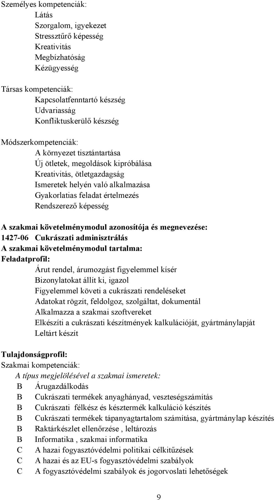 szakmai követelménymodul azonosítója és megnevezése: 1427-06 Cukrászati adminisztrálás A szakmai követelménymodul tartalma: Feladatprofil: Árut rendel, árumozgást figyelemmel kísér Bizonylatokat