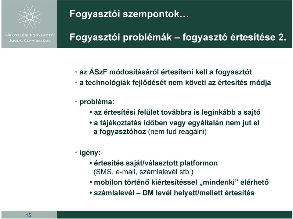 az értesítési felület továbbra is leginkább a sajtó a tájékoztatás időben vagy egyáltalán nem jut el a fogyasztóhoz