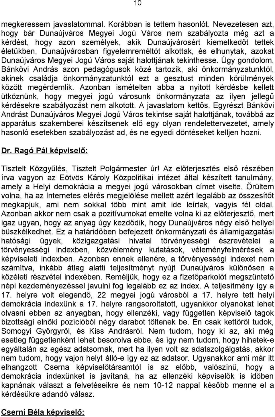 alkottak, és elhunytak, azokat Dunaújváros Megyei Jogú Város saját halottjának tekinthesse.