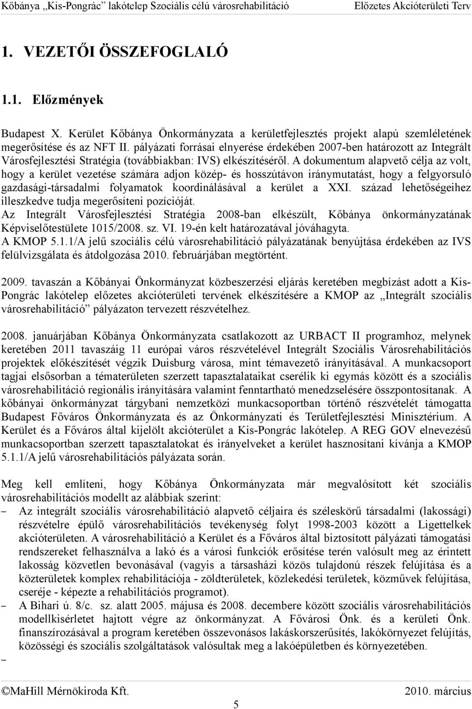 A dokumentum alapvető célja az volt, hogy a kerület vezetése számára adjon közép és hosszútávon iránymutatást, hogy a felgyorsuló gazdaságitársadalmi folyamatok koordinálásával a kerület a.