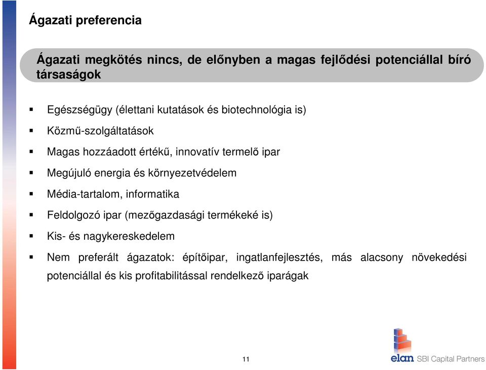 környezetvédelem Média-tartalom, informatika Feldolgozó ipar (mezőgazdasági termékeké is) Kis- és nagykereskedelem Nem