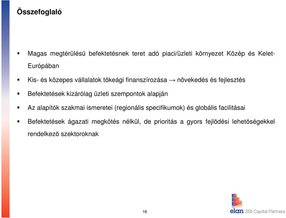 szempontok alapján Az alapítók szakmai ismeretei (regionális specifikumok) és globális facilitásai