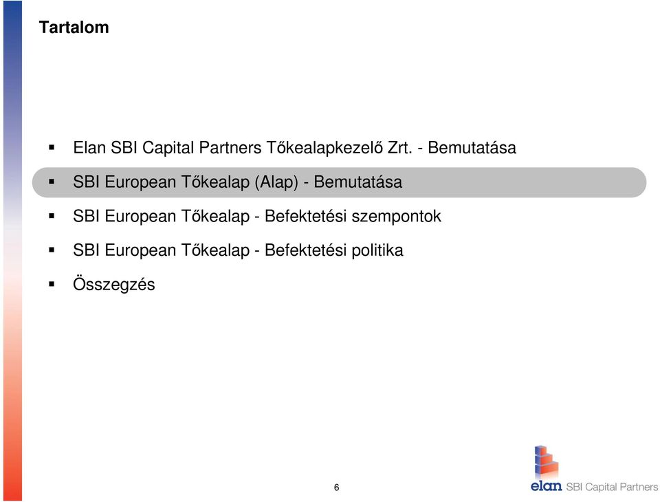 Bemutatása SBI European Tőkealap - Befektetési