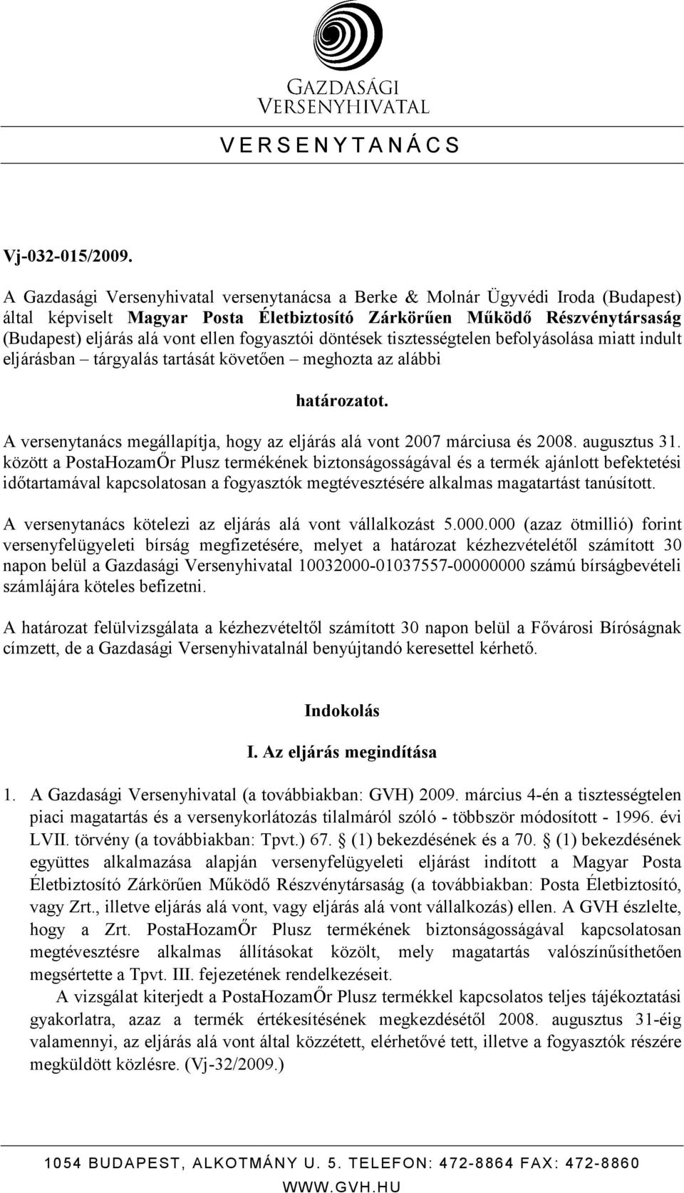 fogyasztói döntések tisztességtelen befolyásolása miatt indult eljárásban tárgyalás tartását követıen meghozta az alábbi határozatot.