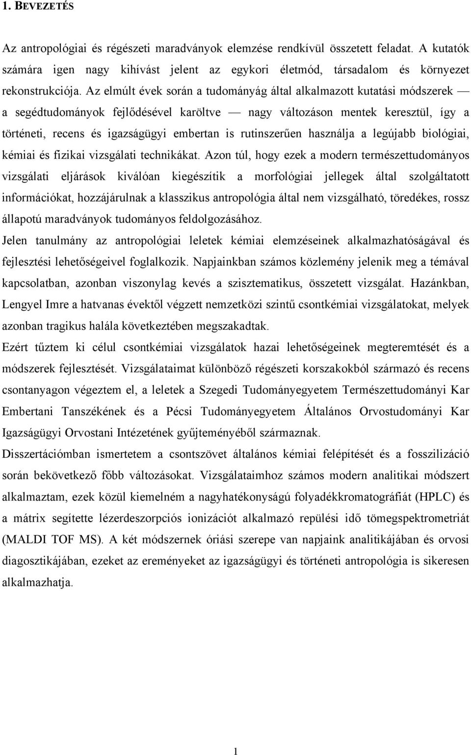 rutinszerűen használja a legújabb biológiai, kémiai és fizikai vizsgálati technikákat.