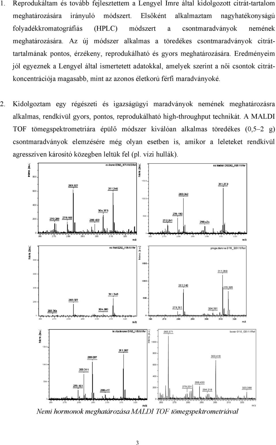Az új módszer alkalmas a töredékes csontmaradványok citráttartalmának pontos, érzékeny, reprodukálható és gyors meghatározására.