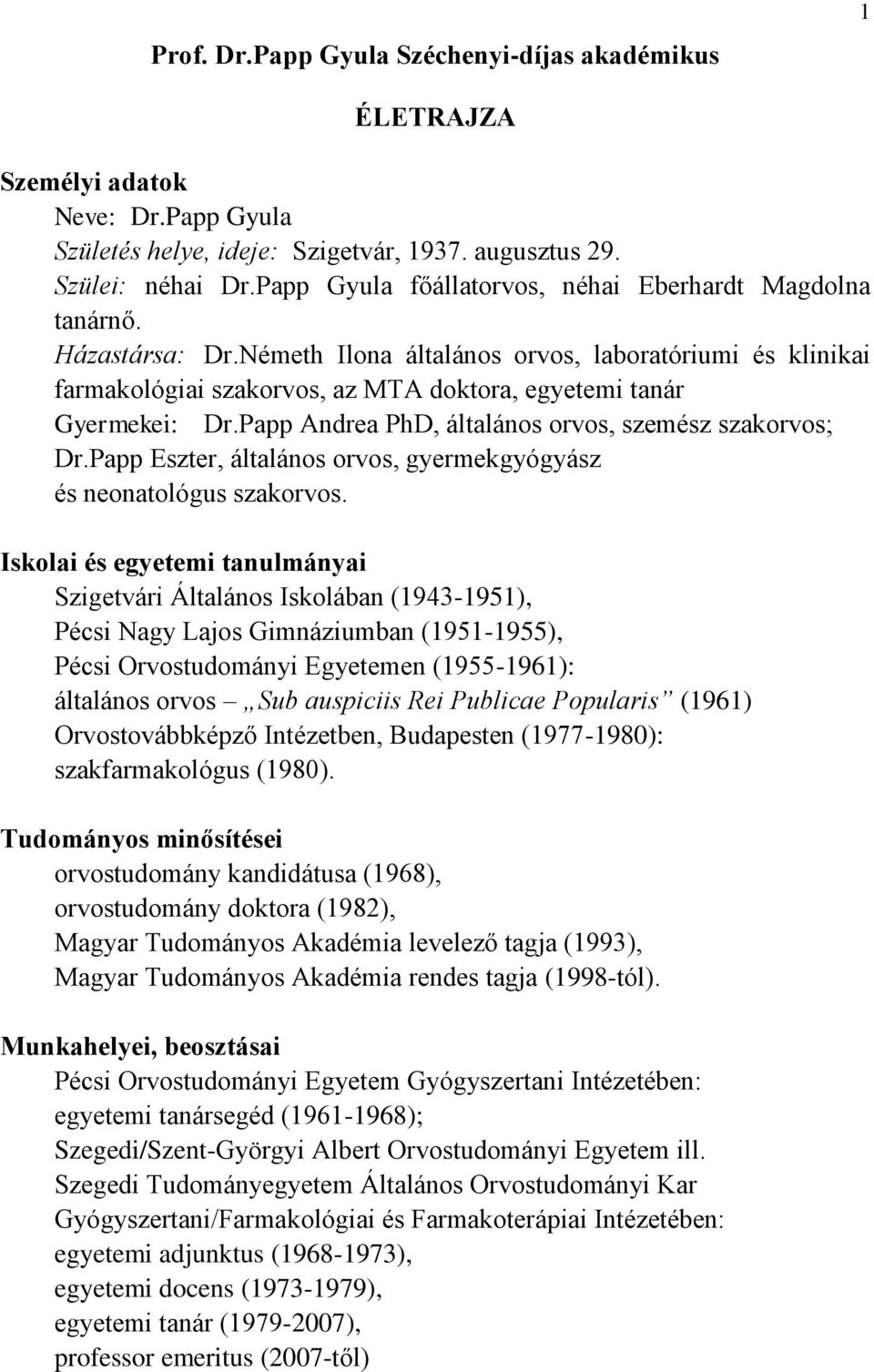 Papp Andrea PhD, általános orvos, szemész szakorvos; Dr.Papp Eszter, általános orvos, gyermekgyógyász és neonatológus szakorvos.