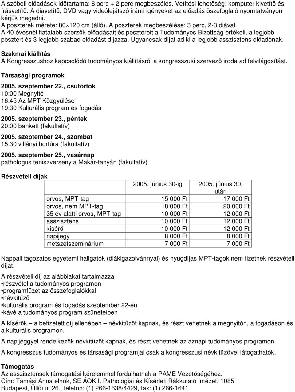 A 40 évesnél fiatalabb szerzk eladásait és posztereit a Tudományos Bizottság értékeli, a legjobb posztert és 3 legjobb szabad eladást díjazza. Ugyancsak díjat ad ki a legjobb asszisztens eladónak.