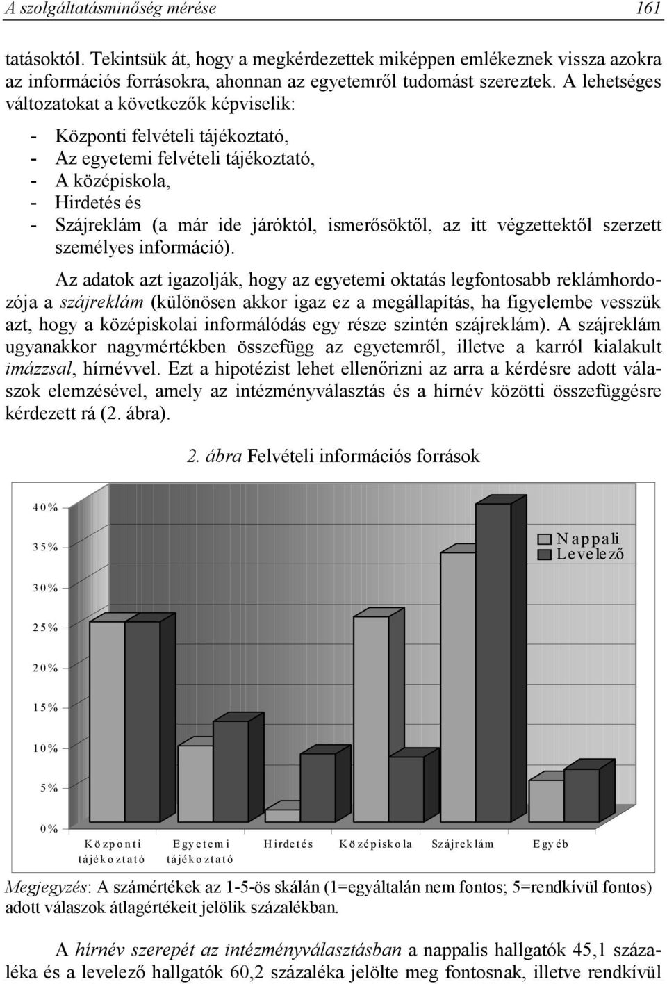ismerősöktől, az itt végzettektől szerzett személyes információ).