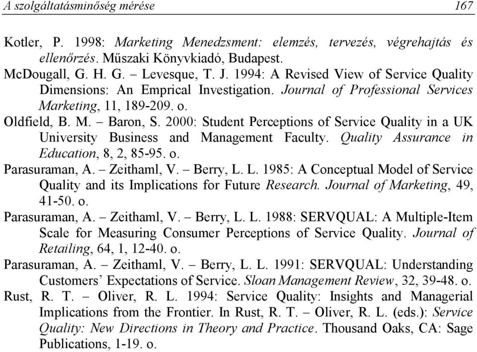 2000: Student Perceptions of Service Quality in a UK University Business and Management Faculty. Quality Assurance in Education, 8, 2, 85-95. o. Parasuraman, A. Zeithaml, V. Berry, L.