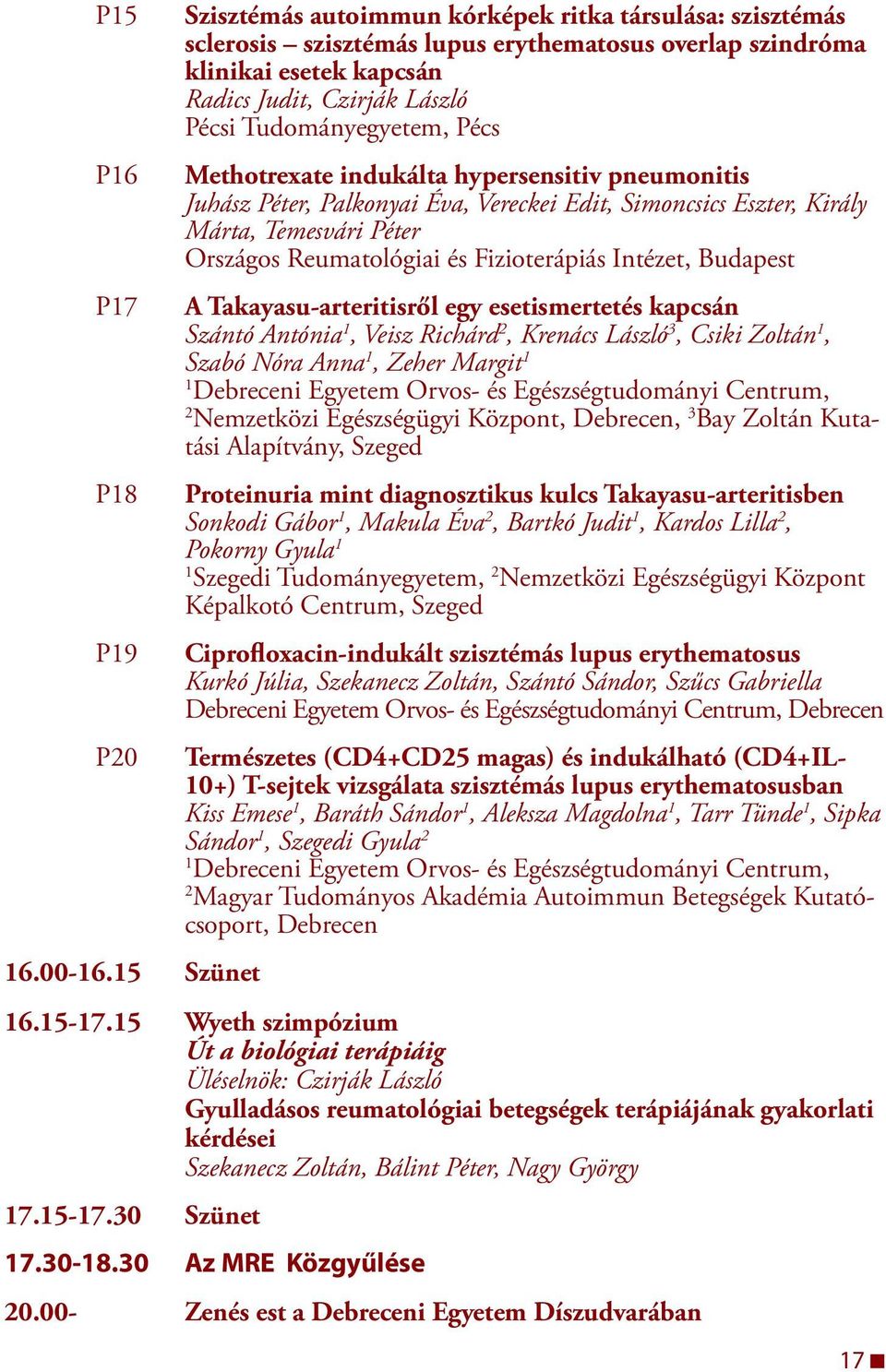 Fizioterápiás Intézet, Budapest A Takayasu-arteritisről egy esetismertetés kapcsán Szántó Antónia, Veisz Richárd 2, Krenács László 3, Csiki Zoltán, Szabó Nóra Anna, Zeher Margit i Egyetem Orvos- és