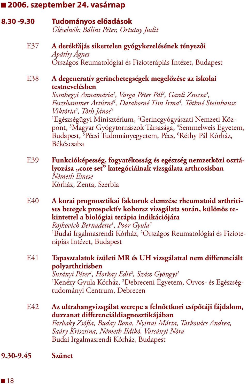 Budapest A degeneratív gerincbetegségek megelőzése az iskolai testnevelésben Somhegyi Annamária, Varga Péter Pál 2, Gardi Zsuzsa 3, Feszthammer Artúrné 4, Darabosné Tim Irma 4, Tóthné Steinhausz