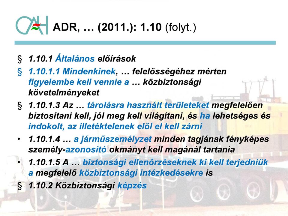 illetéktelenek elől el kell zárni 1.10.1.4 a járműszemélyzet minden tagjának fényképes személy-azonosító okmányt kell magánál tartania 1.