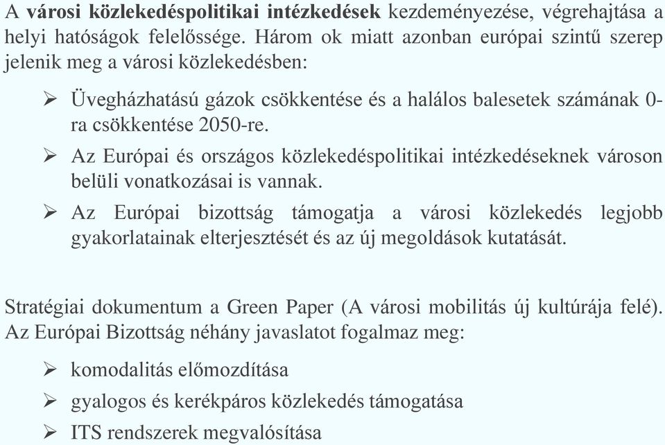 Az Európai és országos közlekedéspolitikai intézkedéseknek városon belüli vonatkozásai is vannak.