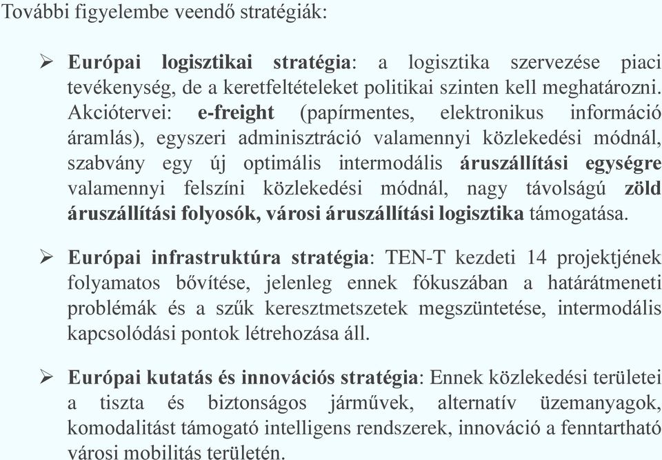 felszíni közlekedési módnál, nagy távolságú zöld áruszállítási folyosók, városi áruszállítási logisztika támogatása.