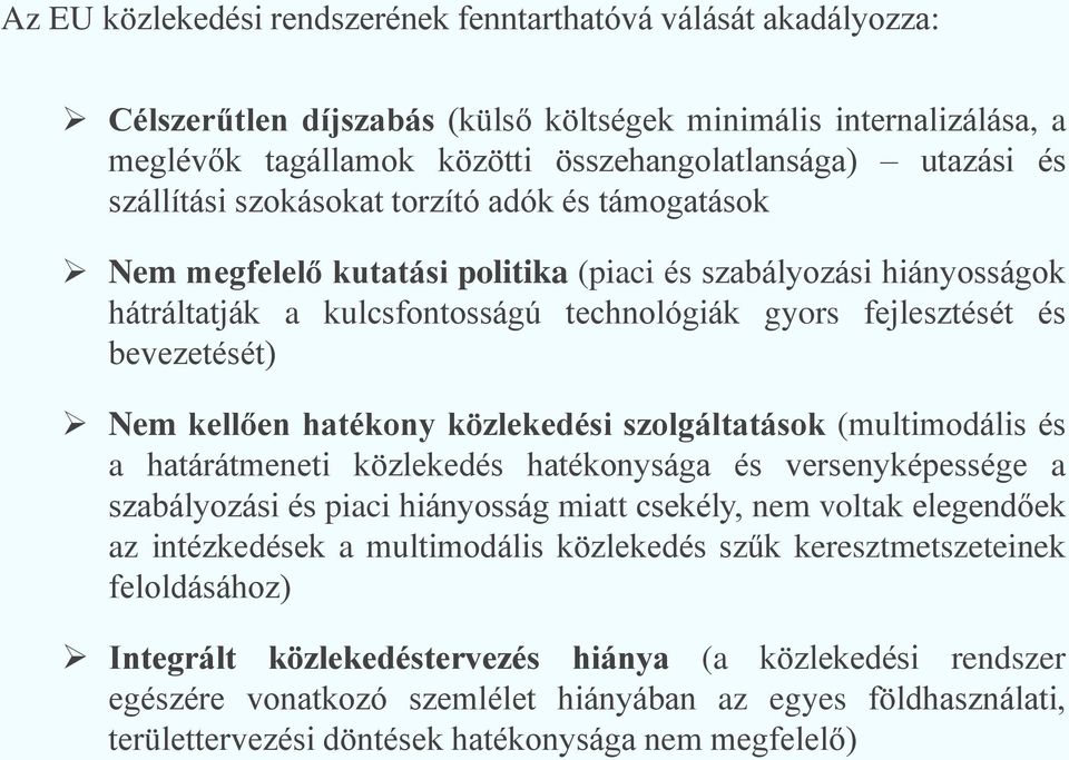 Nem kellően hatékony közlekedési szolgáltatások (multimodális és a határátmeneti közlekedés hatékonysága és versenyképessége a szabályozási és piaci hiányosság miatt csekély, nem voltak elegendőek az