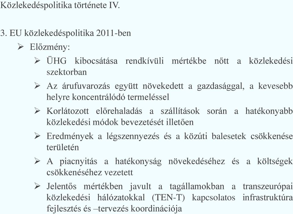 kevesebb helyre koncentrálódó termeléssel Korlátozott előrehaladás a szállítások során a hatékonyabb közlekedési módok bevezetését illetően Eredmények a