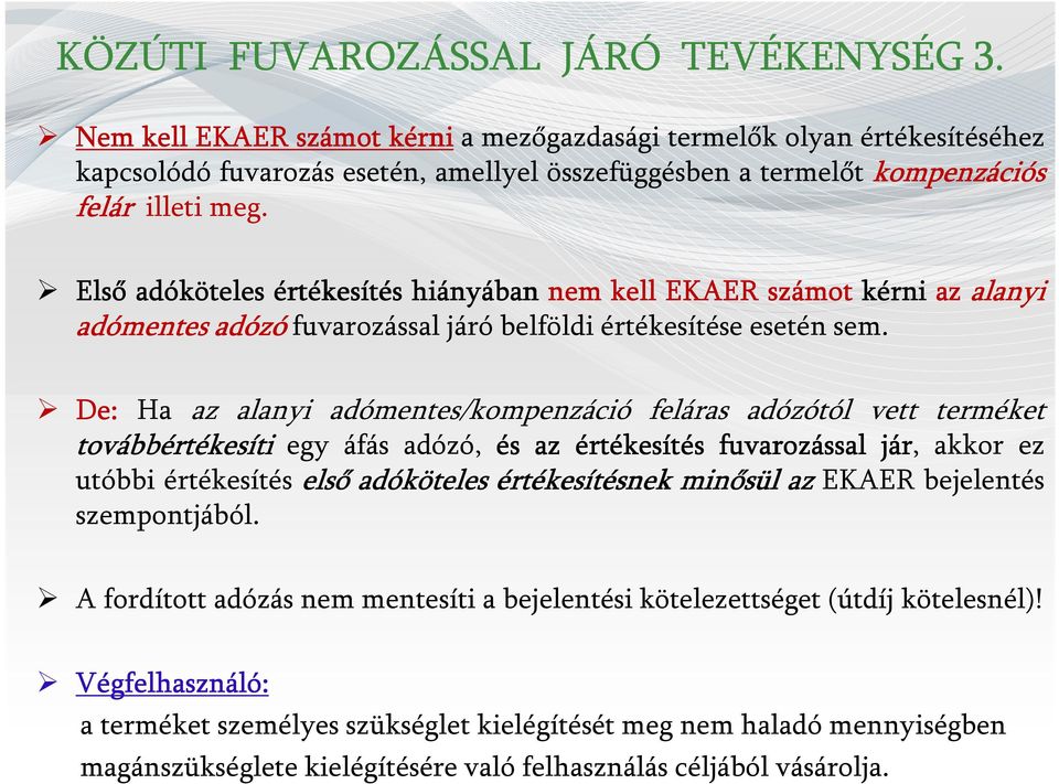 Első adóköteles értékesítés hiányában nem kell EKAER számot kérni az alanyi adómentes adózó fuvarozással járó belföldi értékesítése esetén sem.