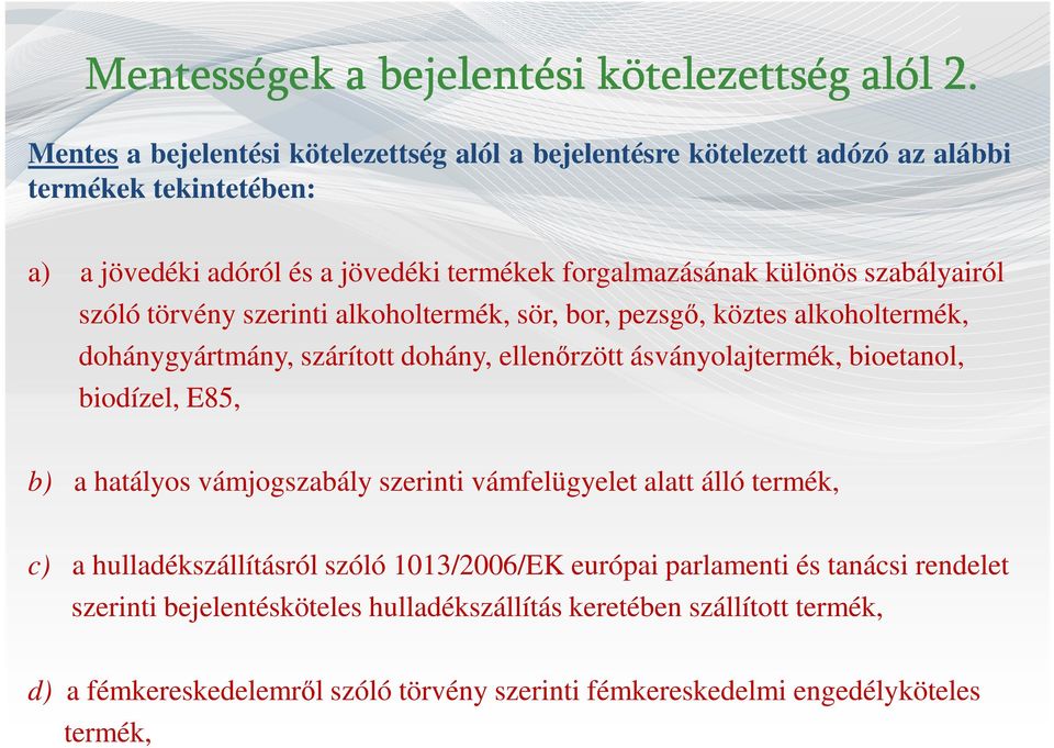 szabályairól szóló törvény szerinti alkoholtermék, sör, bor, pezsgő, köztes alkoholtermék, dohánygyártmány, szárított dohány, ellenőrzött ásványolajtermék, bioetanol, biodízel,