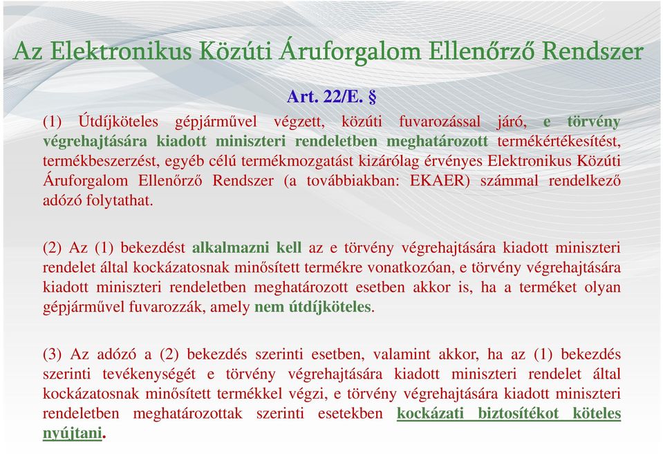 kizárólag érvényes Elektronikus Közúti Áruforgalom Ellenőrző Rendszer (a továbbiakban: EKAER) számmal rendelkező adózó folytathat.