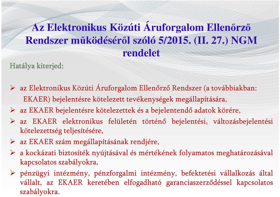 bejelentésre kötelezettek és a bejelentendő adatok körére, az EKAER elektronikus felületén történő bejelentési, változásbejelentési kötelezettség teljesítésére, az EKAER szám